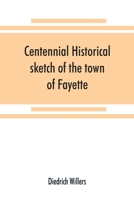 Centennial Historical Sketch of the Town of Fayette, Seneca County, New York 9389525055 Book Cover