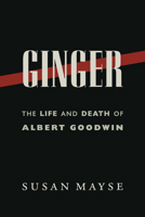 Ginger: The Life and Death of Albert Goodwin 1550178911 Book Cover