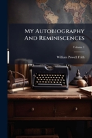 My Autobiography and Reminiscences; Volume 1 1178977064 Book Cover
