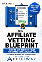 The Affiliate Vetting Blueprint: How to Choose High-Trust Programs That Actually Pay B0H6Y3GSCP Book Cover