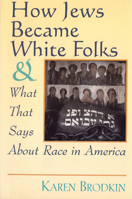 How Jews Became White Folks and What That Says About Race in America 081352590X Book Cover