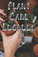 Plant Care Logbook: Record Plant Care, Watering, Special Care, Diseases, Soil Types, Temperatures and Pests 107332737X Book Cover