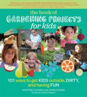 The Book of Gardening Projects for Kids: 101 Ways to Get Kids Outside, Dirty, and Having Fun 1604692456 Book Cover