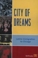 City of Dreams: Latino Immigration to Chicago 0761838201 Book Cover