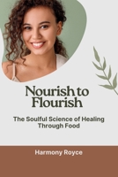 Nourish to Flourish: The Soulful Science of Healing Through Food (Health Matters) B0F6K5QNGL Book Cover