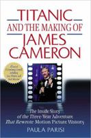 Titanic and the Making of James Cameron: The Inside Story of the Three-Year Adventure That Rewrote Motion Picture History 1557043647 Book Cover