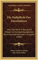 Die Haftpflicht Der Eisenbahnen: Oder Das Recht In Bezug Auf Unfalle Und Unregelmassigkeiten Beim Eisenbahnbetriebe In England (1868) 1161100229 Book Cover