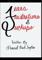 FEARS, FRUSTRATIONS, & FUCKUPS B0C47LHT25 Book Cover