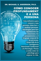 CÓMO CONOCER PROFUNDAMENTE A UNA PERSONA: Guía definitiva para conocer a una persona, cómo leer y analizar a las personas. Estrategias para leer ... los pensamientos y el ... (Spanish Edition) B0CSN8Z8FF Book Cover