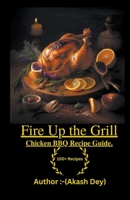 Fire Up the Grill: Chicken BBQ Recipe Guide B0CKDGWKBP Book Cover