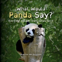 What Would Panda Say?: Everyday Wisdom from Panda Spirit (What Would ... Say?) 9083596524 Book Cover