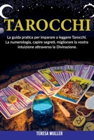 Tarocchi: La guida pratica per imparare a leggere Tarocchi. La numerologia, capire segreti, migliorare la vostra intuizione attraverso la Divinazione 1802862846 Book Cover