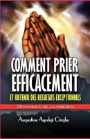 Comment Prier Efficacement Et Obtenir Des Resultats Exceptionnels: Dynamiques de la Priere 1497516056 Book Cover