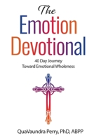 The Emotion Devotional : 40 Day Journey Toward Emotional Wholeness 173445430X Book Cover