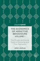 The Economics of Addictive Behaviours Volume I: The Private and Social Costs of Smoking and Their Remedies 3319469592 Book Cover