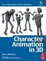 Character Animation in 3D, : Use traditional drawing techniques to produce stunning CGI animation (Focal Press Visual Effects and Animation) 0240516656 Book Cover