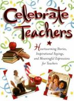 Celebrate Teachers: Heartwarming Stories, Inspirational Sayings, And Meaningful Expressions for Teachers 1593790929 Book Cover