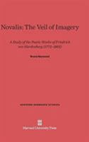 Novalis: The Veil of Imagery: A Study of the Poetic Works of Friedrich Von Hardenberg (1772-1801) 067418372X Book Cover