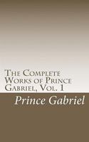 The Complete Works of Prince Gabriel, Vol. 1: Works of Prince Gabriel 1461039061 Book Cover