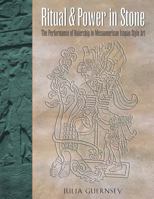 Ritual and Power in Stone: The Performance of Rulership in Mesoamerican Izapan Style Art 029272604X Book Cover