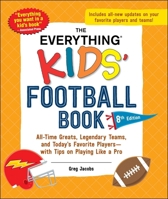 The Everything Kids' Football Book, 8th Edition: All-Time Greats, Legendary Teams, and Today's Favorite Players?with Tips on Playing Like a Pro (Everything® Kids Series) 1507222882 Book Cover