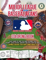 Major League Baseball Fans MLB Coloring Book: Enjoy Hours Of More Fun While Coloring Your Favorite Logos, Players, Uniforms and Stats From The Show. Jumbo Book For Kids And Adults B0891ZVXRD Book Cover