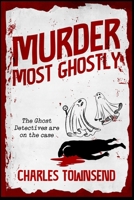 Murder Most Ghostly (The Ghost Detectives) B0GN1XDNNC Book Cover