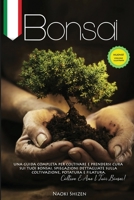 Bonsai: Una guida completa per coltivare e mantenere i tuoi bonsai. Spiegazioni dettagliate per la coltivazione, la potatura e la filatura. Cresci e ... - In All the Languages) B08PJN748Z Book Cover