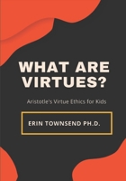 What are Virtues?: An Introduction to Aristotle's Virtue Ethics B0B92R8Q9F Book Cover