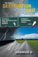 The Road to Destruction Has an Exit: My Journey Through Alcohol Addiction 147979855X Book Cover