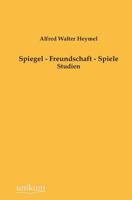 Spiegel, Freundschaft, Spiele: Studien (Classic Reprint) 1165473844 Book Cover