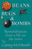 Beans, Bugs & Bombs: Remembrances from a life on the move 1695879228 Book Cover