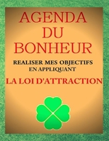 Agenda Du Bonheur: Réaliser Mes Objectifs En Appliquant La Loi d'Attraction B08VX175J6 Book Cover