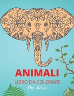 Animali Libro da Colorare per Adulti: Modelli e disegni animali rilassanti e antistress - Attività e libro da colorare per adulti 2041859423 Book Cover
