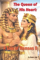 The Queen of His Heart: A Tale of Ramses II B0GZJ4V35Y Book Cover