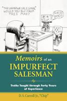 Memoirs of an Impurfect Salesman: Truths Taught Through Forty Years of Experience 1466959940 Book Cover