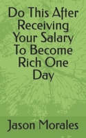 Do This After Receiving Your Salary To Become Rich One Day B0B95WFGRQ Book Cover