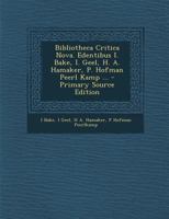 Bibliotheca Critica Nova. Edentibus I. Bake, I. Geel, H. A. Hamaker, P. Hofman Peerl Kamp ... B0BPRY93S3 Book Cover