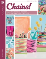 Chains!?14 Projects to Perfect the Basics of Crochet 1464783179 Book Cover