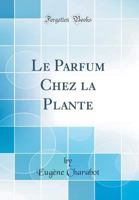 Le Parfum Chez La Plante (Classic Reprint) 1147244928 Book Cover