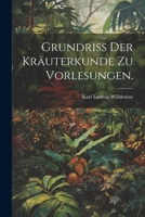 Grundriss der Kräuterkunde zu Vorlesungen. 1022710389 Book Cover
