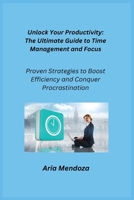 Unlock Your productivity: Proven Strategies to Boost Efficiency and Conquer Procrastination 1806252511 Book Cover