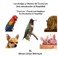 Los Amigos Y Vecinos de Tz'unu'um - Una Introduccion Al Kaqchikel: Tz'unu'um 's Friends and Neighbords - An Introduction 1539016447 Book Cover