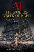 AI The Modern Tower Of Babel: The Mark, The Beast, and the Tower We Are Building Together B0H179T72L Book Cover