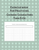 Exercise Book For Practicing Chinese Characters Tian Zi Ge: Blank Notebook for Learning Tian Zi Ge Handwriting | 10 x 12 cells per page |118 pages for Character Writing Practice B0842KSMD9 Book Cover