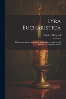 Lyra Eucharistica: Hymns and Verses on the Holy Communion, Ancient and Modern; With Other Poems 102221103X Book Cover