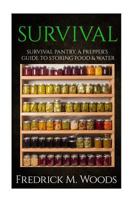 Survival: Survival Pantry: A Prepper's Guide to Storing Food and Water 1533068291 Book Cover