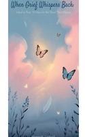 When Grief Whispers Back: Inked in Pain, Written for the Heart That Mourns B0FND97JFV Book Cover
