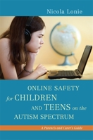 Online Safety for Children and Teens on the Autism Spectrum: A Parent's and Carer's Guide 1849054541 Book Cover