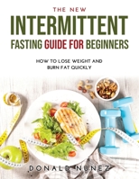 The NEW Intermittent Fasting Guide for Beginners: How to Lose Weight and Burn Fat Quickly 9018215422 Book Cover